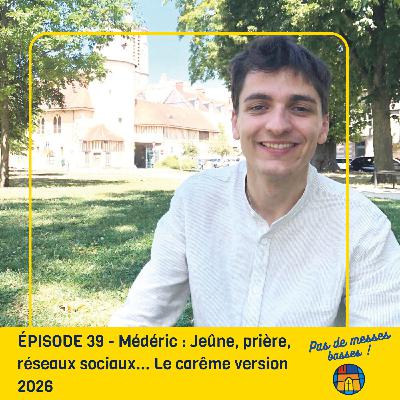 ÉPISODE 39 - Médéric : Jeûne, prière, réseaux sociaux... Le carême version 2026