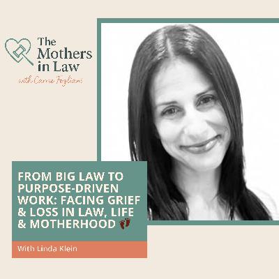 From Big Law To Purpose-Driven Work: Facing Grief & Loss In Law, Life & Motherhood With Linda Klein 👣 From Big Law To Purpose-Driven Work: Facing Grief & Loss In Law, Life & Motherhood With Linda Klein 👣