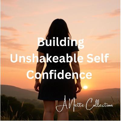 Building Unshakeable Self-Confidence