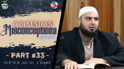 #033: Mistakes Related to Clothes & Adornments | Common Misconceptions Series | Sh. Jalal Chami