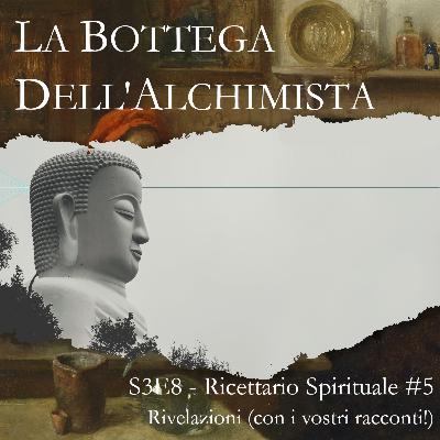 S3E8 - Ricettario Spirituale: Rivelazioni (con i vostri racconti)