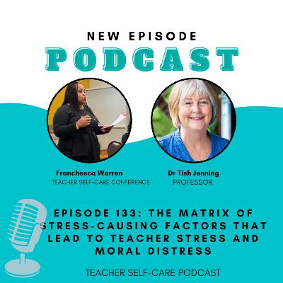 Episode 133: The Matrix of Stress-Causing Factors That Lead to Teacher Stress and Moral Distress