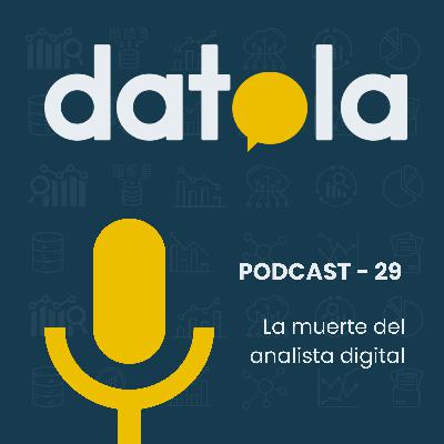 #29 La muerte del analista digital