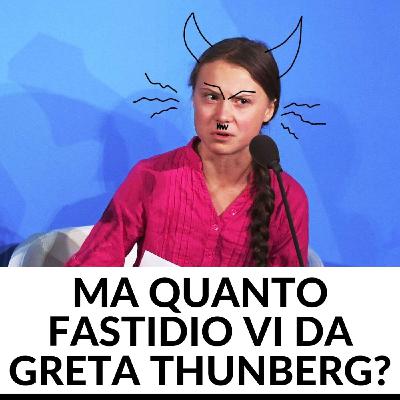 Ma quanto vi da fastidio questa Greta?