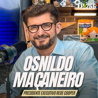 #266 - OSNILDO MAÇANEIRO [PRESIDENTE EXECUTIVO REDE COOPER E VICE-PRESIDENTE ACIB]