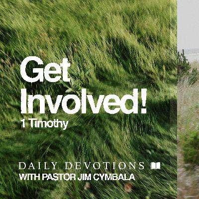 Daily Devotional | Get Involved! | 1 Timothy | Pastor Jim Cymbala