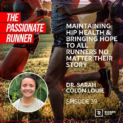 039 Dr. Sarah Colón Louie - Maintaining Hip Health & Bringing Hope to All Runners No Matter Their Story