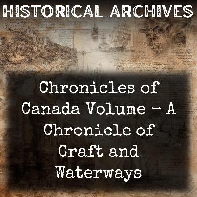 01 - Chronicles of Canada Volume - A Chronicle of Craft and Waterways by William Wood