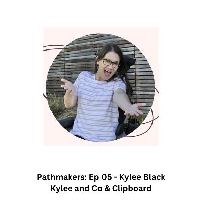 Pathmakers - Ep 05 - Kylee Pathmakers - Ep 05 - Kylee