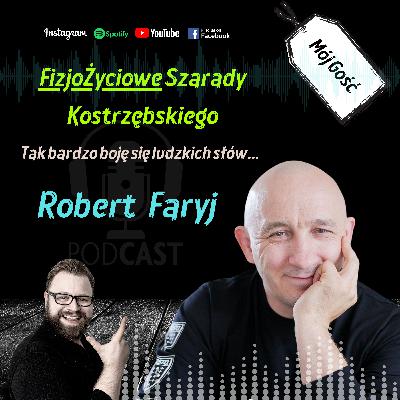 "Tak bardzo się boję ludzkich słów..." - Robert Faryj, czyli mój nauczyciel, patron, kolega i partner zawodowy