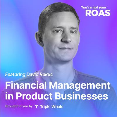 Financial Management in Product Businesses | David Rekuc