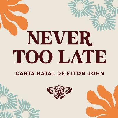 "NEVER TOO LATE" Carta Natal de Elton John