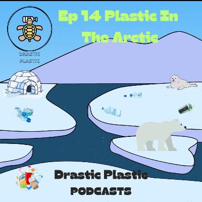Ep 14 Plastic In The Arctic