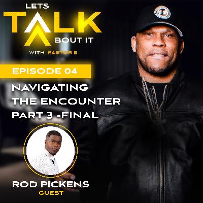 Navigating The Encounter (Part 3 - Final) Navigating The Encounter (Part 3 - Final)