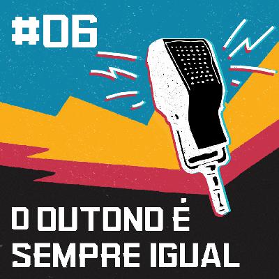 HE #06 - O outono é sempre igual…