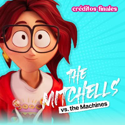 The Mitchells vs. The Machines – E55