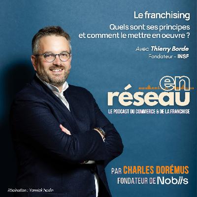 Le franchising : quels sont ses principes et comment le mettre en oeuvre ? // Avec Thierry Borde - INSF