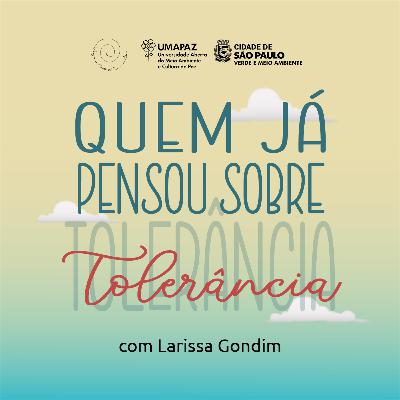 #05 Quem já pensou sobre Tolerância