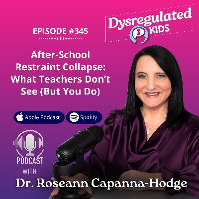 345: After-School Restraint Collapse: What Teachers Don’t See (But You Do)