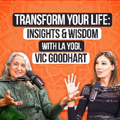 Transform Your Life: Insights & Wisdom with LA Yogi, Vic Goodhart