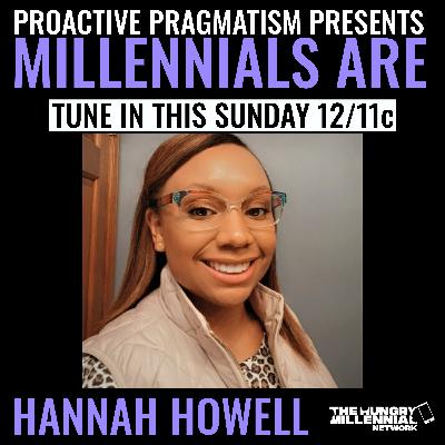 MILLENNIALS ARE: HANNAH HOWELL | PROACTIVE PRAGMATISM