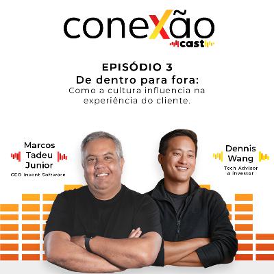 Conexão Cast #03 - De dentro pra fora: como a Cultura Influencia na Experiência do Cliente Conexão Cast #03 - De dentro pra fora: como a Cultura Influencia na Experiência do Cliente