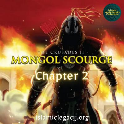 Chapter 2 - The Crusades II: The Mongol Scourge (Islamic Legacy)