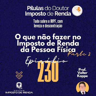 PDIR Ep. 230 – O que não fazer no imposto de renda da pessoa física – parte 2