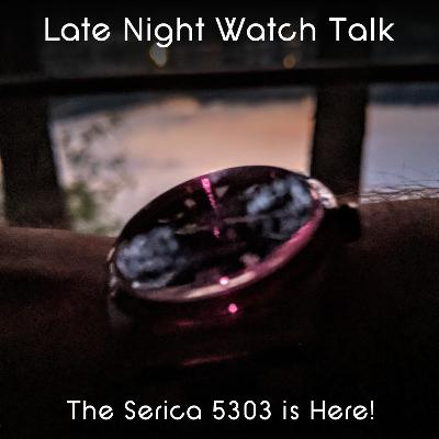 Late Night Watch Talk with Norman - Episode 011 : The Serica 5303 Has Arrived! Late Night Watch Talk with Norman - Episode 011 : The Serica 5303 Has Arrived!
