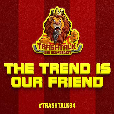 #trashtalk94 - The trend is our friend