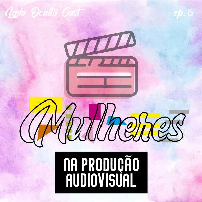 Mulheres na produção audiovisual - com Daniela de Oliveira e Larissa Estevam