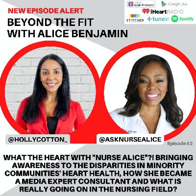 What the Heart with "Nurse Alice"?! Bringing awareness to the disparities in minority communities' heart health, how she became a media expert consultant and what is really going on in the nursing field?