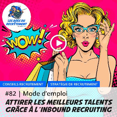 #82 Comment attirer les meilleurs talents grâce à l'inbound recruiting | Mode d’emploi