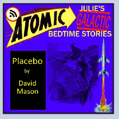 Atomic Julie's Galactic Bedtime Stories - PLACEBO by David Mason