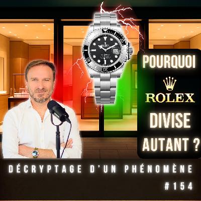 #154 Rolex : la marque la plus adorée...et la plus détestée - Voila pourquoi #154 Rolex : la marque la plus adorée...et la plus détestée - Voila pourquoi