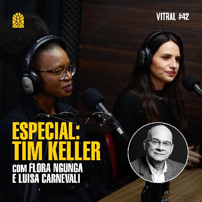 ESPECIAL: TIM KELLER | COM FLORA NGUNGA E LUISA CARNEVALI - Vitral #42