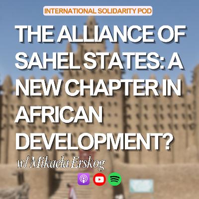 The Alliance of Sahel States: A New Chapter in African Development? (w/ Mikaela Erskog)