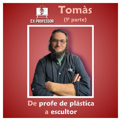2x03 · Tomàs. De profe de plástica a escultor (1ª parte) 💡
