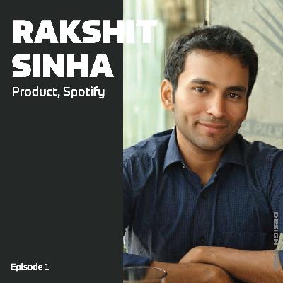 Unlocking Design & Culture with Rakshit Sinha: Spotify Unlocking Design & Culture with Rakshit Sinha: Spotify