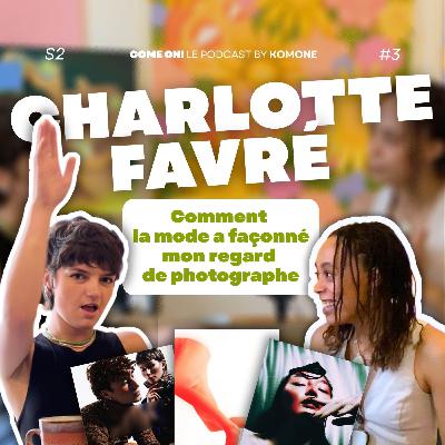 Charlotte Favré :  Comment la mode a façonné son regard de photographe