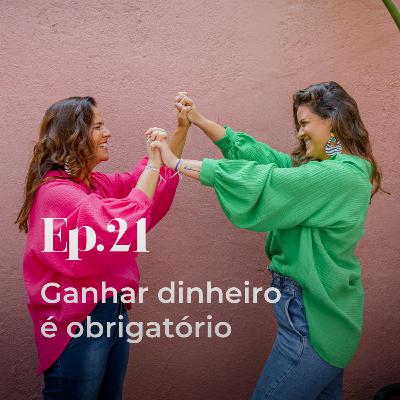 Episódio 21 - Ganhar dinheiro é obrigatório Episódio 21 - Ganhar dinheiro é obrigatório