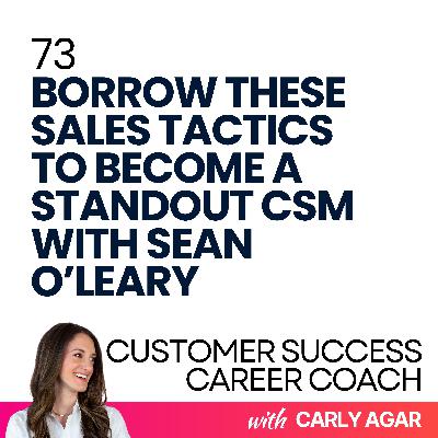 73. Borrow These Sales Tactics to Become a Standout CSM with Sean O’Leary