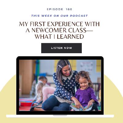 Ep. 180 My First Experience with a Newcomer Class—What I Learned