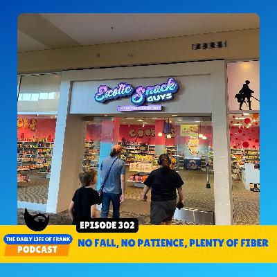 Episode 302: No Fall, No Patience, Plenty of Fiber