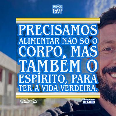 Precisamos alimentar não só o corpo, mas também o espírito, para ter a vida verdadeira.