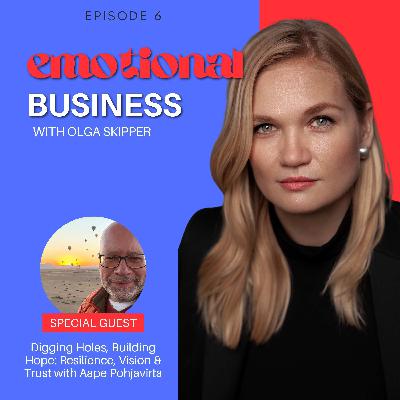 Digging Holes, Building Hope: Resilience, Vision & Trust with Aape Pohjavirta