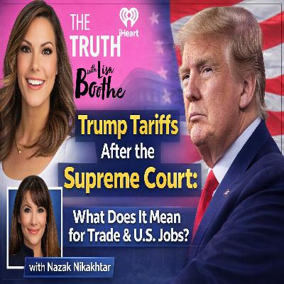 The Truth with Lisa Boothe: Trump Tariffs After the Supreme Court: What the Ruling Means for Trade, China & U.S. Jobs