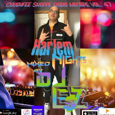 "Harlem Nights"  Coughfee Shoppe Radio MixTape Vol. 47 mixed by DJ EZ$ ( @DJEZ4 ) "Harlem Nights"  Coughfee Shoppe Radio MixTape Vol. 47 mixed by DJ EZ$ ( @DJEZ4 )