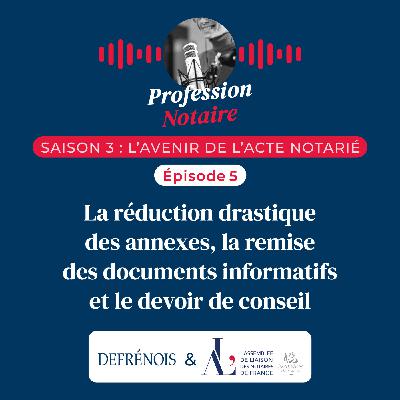 L'avenir de l'acte notarié : réduction des annexes et devoir de conseil