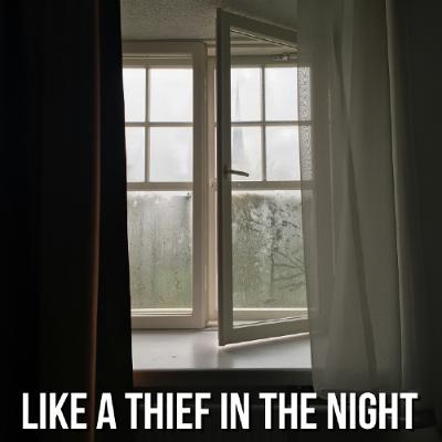 Like a Thief in the Night Like a Thief in the Night